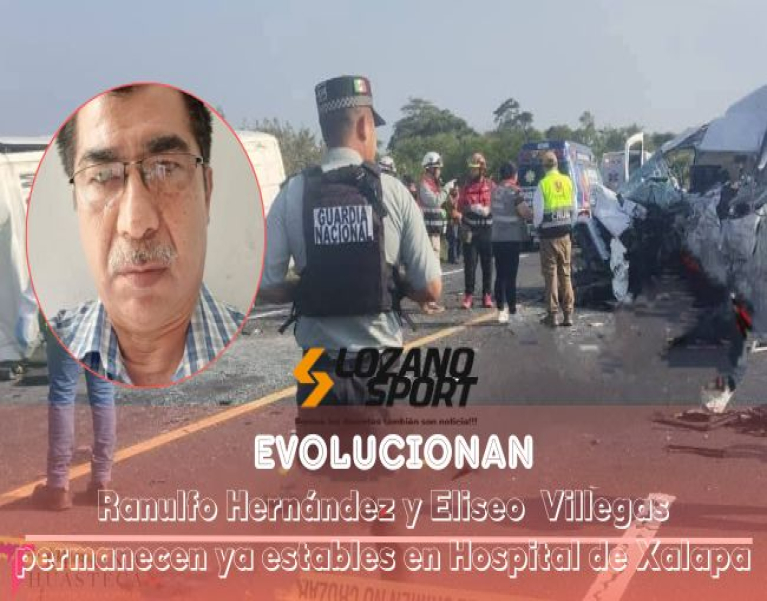 EVOLUCIONAN FAVORABLEMENTE RANULFO HERNÁNDEZ Y ELISEO VILLEGAS TRAS ACCIDENTE EN LA CARDEL–POZA RICA